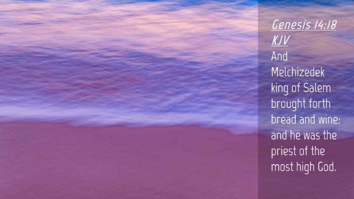 Picture 04 - Genesis 14:18 KJV Desktop Wallpaper - And Melchizedek king of Salem brought forth bread - Desktop Bible Verse Wallpaper