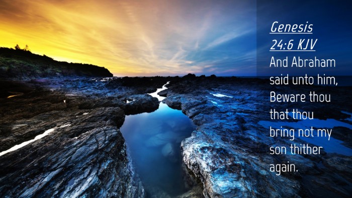 Picture 04 - Genesis 24:6 KJV Desktop Wallpaper - And Abraham said unto him, Beware thou that thou - Desktop Bible Verse Wallpaper