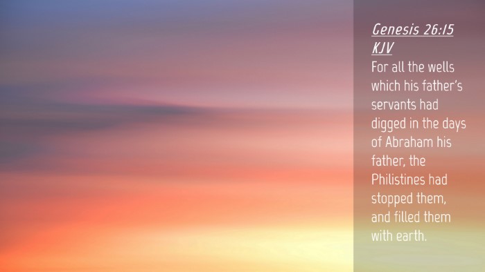 Picture 04 - Genesis 26:15 KJV Desktop Wallpaper - For all the wells which his father's servants had - Desktop Bible Verse Wallpaper