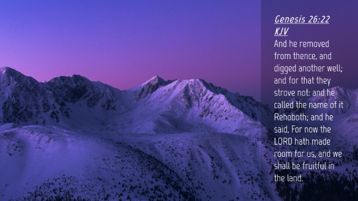 Picture 04 - Genesis 26:22 KJV Desktop Wallpaper - And he removed from thence, and digged another - Desktop Bible Verse Wallpaper
