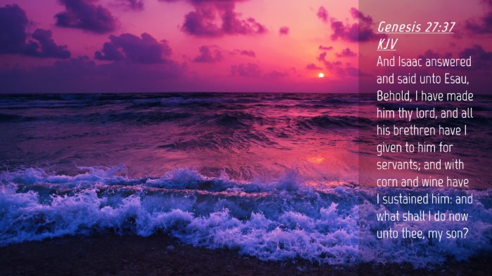 Picture 04 - Genesis 27:37 KJV Desktop Wallpaper - And Isaac answered and said unto Esau, Behold, I - Desktop Bible Verse Wallpaper