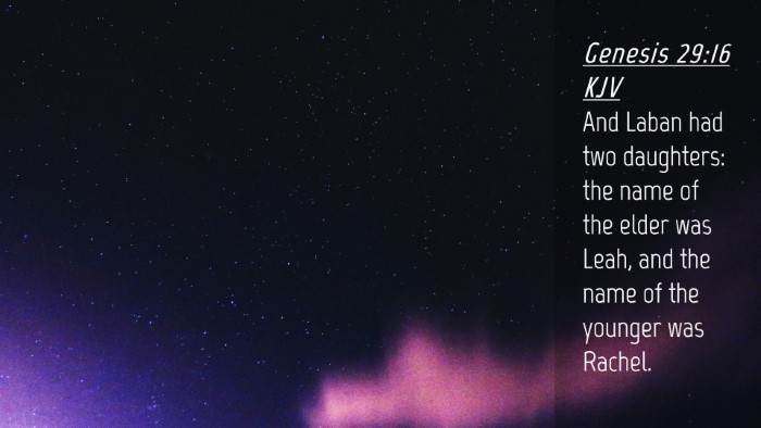 Picture 04 - Genesis 29:16 KJV Desktop Wallpaper - And Laban had two daughters: the name of the - Desktop Bible Verse Wallpaper