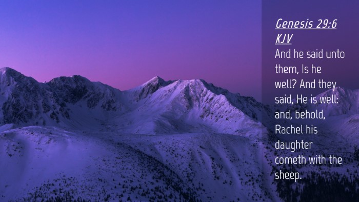 Picture 04 - Genesis 29:6 KJV Desktop Wallpaper - And he said unto them, Is he well? And they said, - Desktop Bible Verse Wallpaper