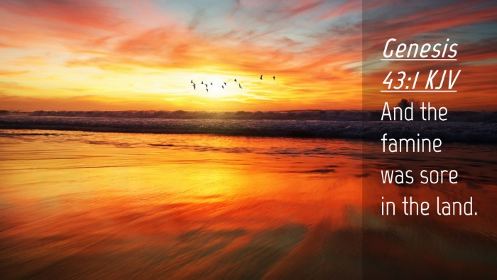 Picture 04 - Genesis 43:1 KJV Desktop Wallpaper - And the famine was sore in the - Desktop Bible Verse Wallpaper