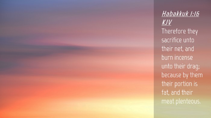 Picture 04 - Habakkuk 1:16 KJV Desktop Wallpaper - Therefore they sacrifice unto their net, and burn - Desktop Bible Verse Wallpaper