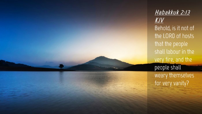 Picture 04 - Habakkuk 2:13 KJV Desktop Wallpaper - Behold, is it not of the LORD of hosts that the - Desktop Bible Verse Wallpaper