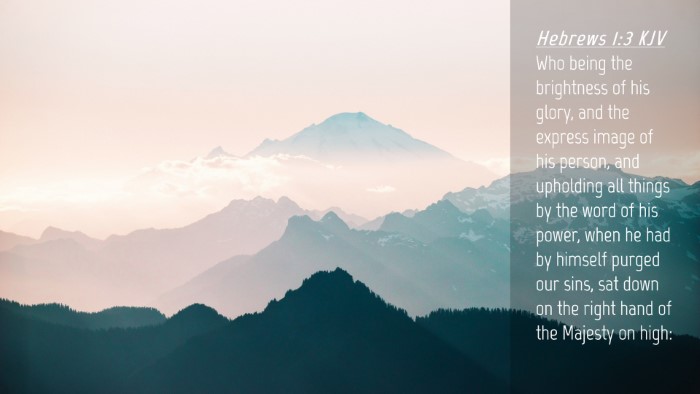 Picture 04 - Hebrews 1:3 KJV Desktop Wallpaper - Who being the brightness of his glory, and the - Desktop Bible Verse Wallpaper