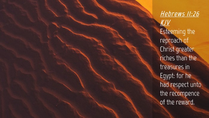 Picture 04 - Hebrews 11:26 KJV Desktop Wallpaper - Esteeming the reproach of Christ greater riches - Desktop Bible Verse Wallpaper