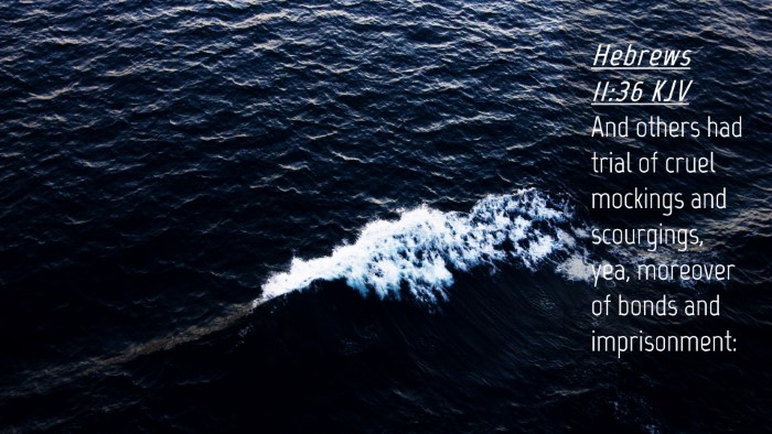Picture 04 - Hebrews 11:36 KJV Desktop Wallpaper - And others had trial of cruel mockings and - Desktop Bible Verse Wallpaper