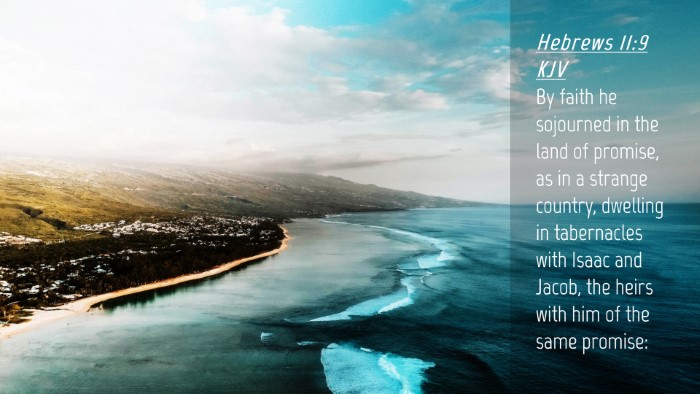 Picture 04 - Hebrews 11:9 KJV Desktop Wallpaper - By faith he sojourned in the land of promise, as - Desktop Bible Verse Wallpaper