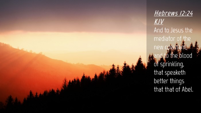 Picture 04 - Hebrews 12:24 KJV Desktop Wallpaper - And to Jesus the mediator of the new covenant, - Desktop Bible Verse Wallpaper