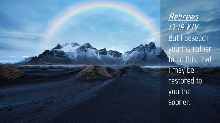 Picture 04 - Hebrews 13:19 KJV Desktop Wallpaper - But I beseech you the rather to do this, that I - Desktop Bible Verse Wallpaper