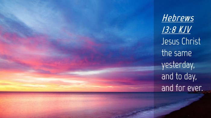 Picture 04 - Hebrews 13:8 KJV Desktop Wallpaper - Jesus Christ the same yesterday, and to day, and - Desktop Bible Verse Wallpaper