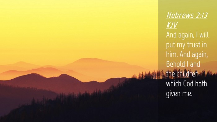 Picture 04 - Hebrews 2:13 KJV Desktop Wallpaper - And again, I will put my trust in him. And again, - Desktop Bible Verse Wallpaper