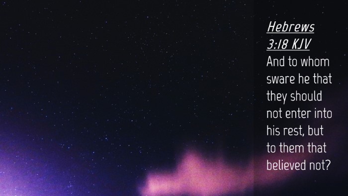 Picture 04 - Hebrews 3:18 KJV Desktop Wallpaper - And to whom sware he that they should not enter - Desktop Bible Verse Wallpaper
