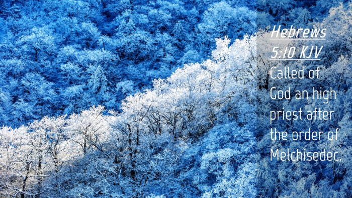 Picture 04 - Hebrews 5:10 KJV Desktop Wallpaper - Called of God an high priest after the order of - Desktop Bible Verse Wallpaper