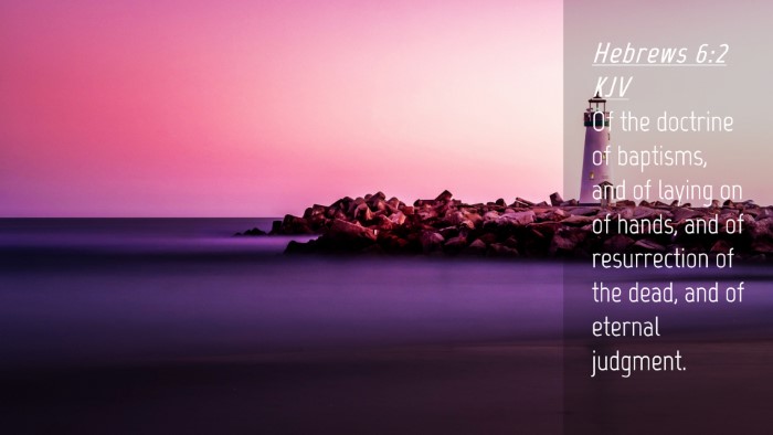 Picture 04 - Hebrews 6:2 KJV Desktop Wallpaper - Of the doctrine of baptisms, and of laying on of - Desktop Bible Verse Wallpaper