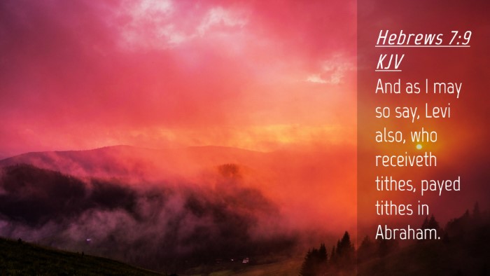 Picture 04 - Hebrews 7:9 KJV Desktop Wallpaper - And as I may so say, Levi also, who receiveth - Desktop Bible Verse Wallpaper