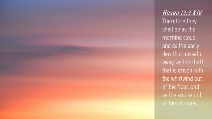 Picture 04 - Hosea 13:3 KJV Desktop Wallpaper - Therefore they shall be as the morning cloud and - Desktop Bible Verse Wallpaper
