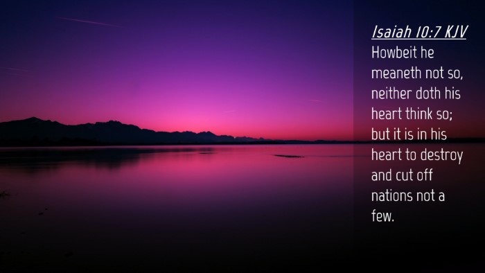 Picture 04 - Isaiah 10:7 KJV Desktop Wallpaper - Howbeit he meaneth not so, neither doth his heart - Desktop Bible Verse Wallpaper