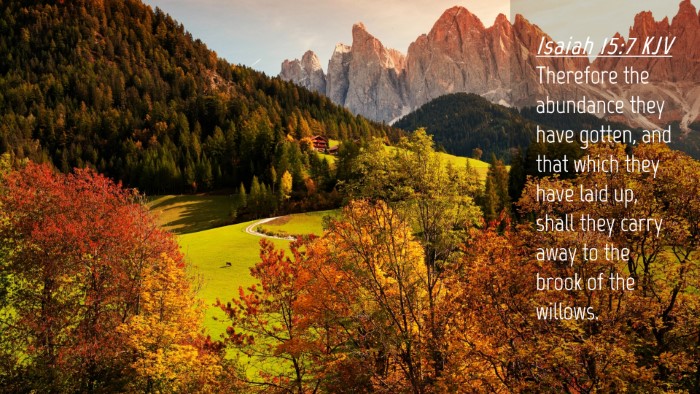 Picture 04 - Isaiah 15:7 KJV Desktop Wallpaper - Therefore the abundance they have gotten, and - Desktop Bible Verse Wallpaper