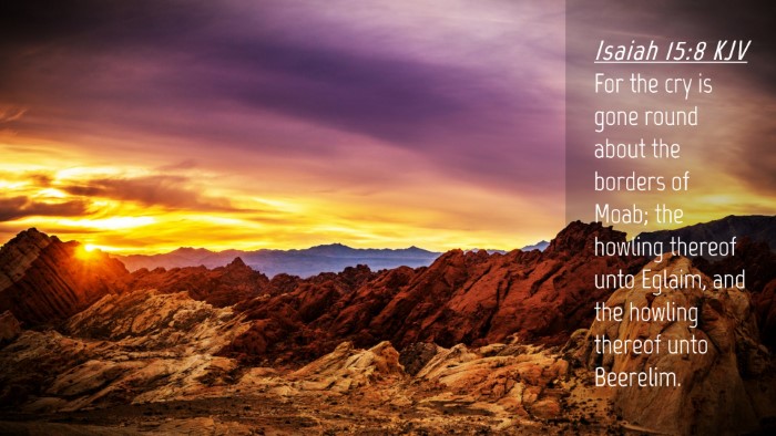 Picture 04 - Isaiah 15:8 KJV Desktop Wallpaper - For the cry is gone round about the borders of - Desktop Bible Verse Wallpaper