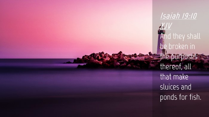 Picture 04 - Isaiah 19:10 KJV Desktop Wallpaper - And they shall be broken in the purposes thereof, - Desktop Bible Verse Wallpaper