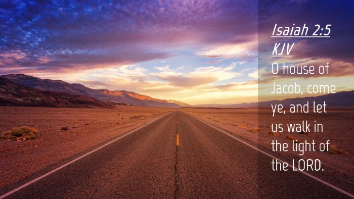 Picture 04 - Isaiah 2:5 KJV Desktop Wallpaper - O house of Jacob, come ye, and let us walk in the - Desktop Bible Verse Wallpaper