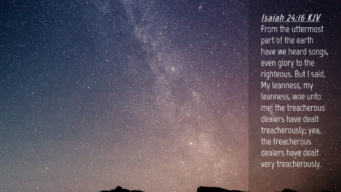 Picture 04 - Isaiah 24:16 KJV Desktop Wallpaper - From the uttermost part of the earth have we - Desktop Bible Verse Wallpaper