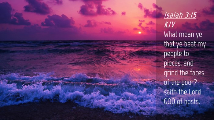 Picture 04 - Isaiah 3:15 KJV Desktop Wallpaper - What mean ye that ye beat my people to pieces, - Desktop Bible Verse Wallpaper