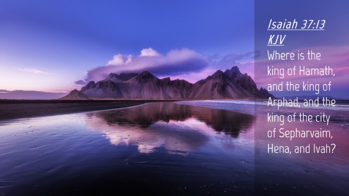 Picture 04 - Isaiah 37:13 KJV Desktop Wallpaper - Where is the king of Hamath, and the king of - Desktop Bible Verse Wallpaper