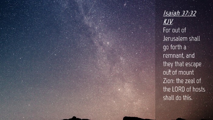 Picture 04 - Isaiah 37:32 KJV Desktop Wallpaper - For out of Jerusalem shall go forth a remnant, - Desktop Bible Verse Wallpaper