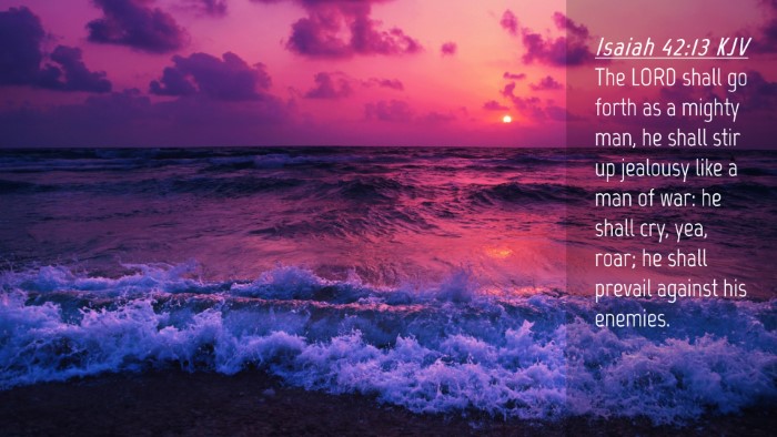 Picture 04 - Isaiah 42:13 KJV Desktop Wallpaper - The LORD shall go forth as a mighty man, he shall - Desktop Bible Verse Wallpaper