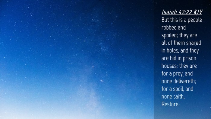 Picture 04 - Isaiah 42:22 KJV Desktop Wallpaper - But this is a people robbed and spoiled; they are - Desktop Bible Verse Wallpaper
