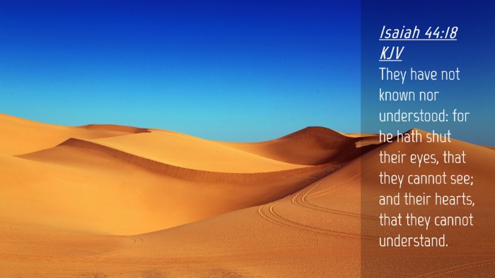 Picture 04 - Isaiah 44:18 KJV Desktop Wallpaper - They have not known nor understood: for he hath - Desktop Bible Verse Wallpaper