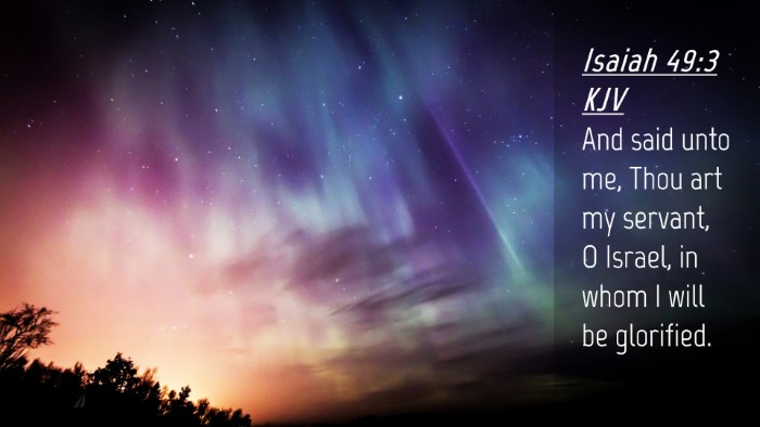 Picture 04 - Isaiah 49:3 KJV Desktop Wallpaper - And said unto me, Thou art my servant, O Israel, - Desktop Bible Verse Wallpaper