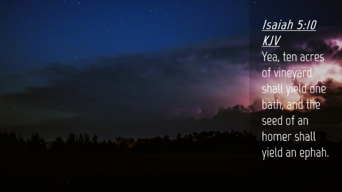 Picture 04 - Isaiah 5:10 KJV Desktop Wallpaper - Yea, ten acres of vineyard shall yield one bath, - Desktop Bible Verse Wallpaper