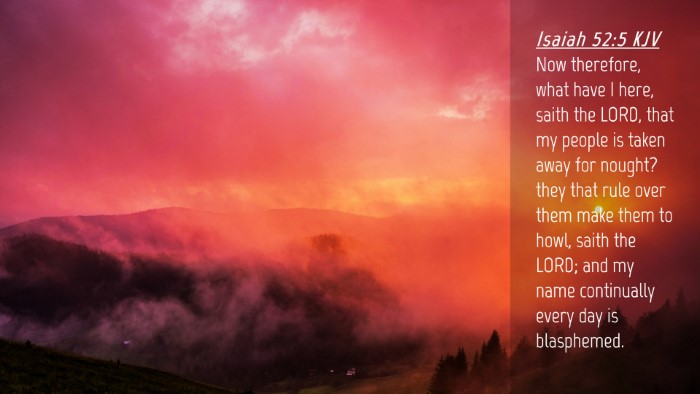Picture 04 - Isaiah 52:5 KJV Desktop Wallpaper - Now therefore, what have I here, saith the LORD, - Desktop Bible Verse Wallpaper