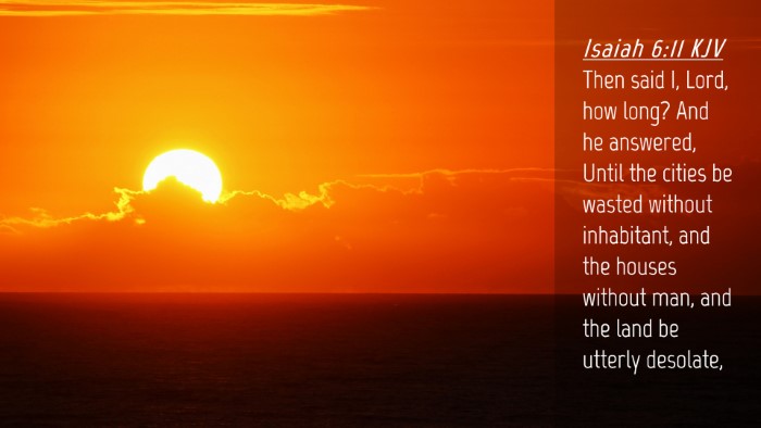 Picture 04 - Isaiah 6:11 KJV Desktop Wallpaper - Then said I, Lord, how long? And he answered, - Desktop Bible Verse Wallpaper