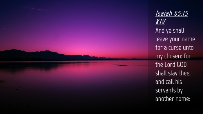 Picture 04 - Isaiah 65:15 KJV Desktop Wallpaper - And ye shall leave your name for a curse unto my - Desktop Bible Verse Wallpaper