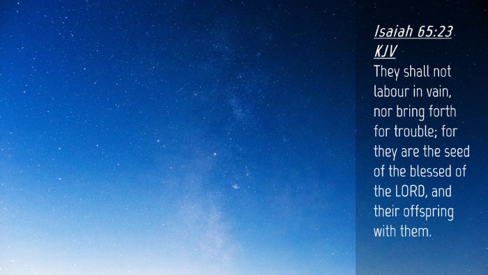Picture 04 - Isaiah 65:23 KJV Desktop Wallpaper - They shall not labour in vain, nor bring forth - Desktop Bible Verse Wallpaper