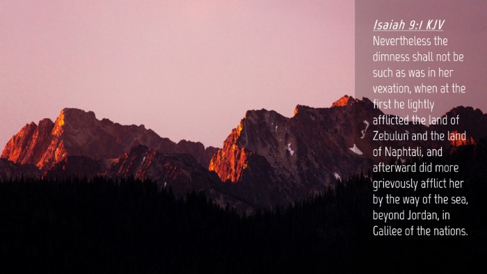 Picture 04 - Isaiah 9:1 KJV Desktop Wallpaper - Nevertheless the dimness shall not be such as was - Desktop Bible Verse Wallpaper