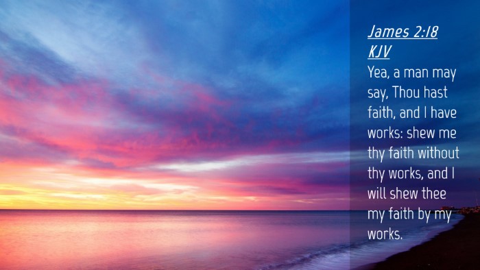 Picture 04 - James 2:18 KJV Desktop Wallpaper - Yea, a man may say, Thou hast faith, and I have - Desktop Bible Verse Wallpaper