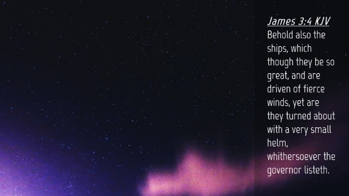 Picture 04 - James 3:4 KJV Desktop Wallpaper - Behold also the ships, which though they be so - Desktop Bible Verse Wallpaper