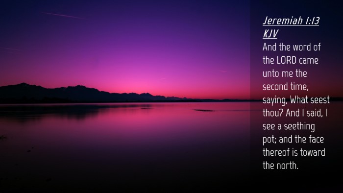 Picture 04 - Jeremiah 1:13 KJV Desktop Wallpaper - And the word of the LORD came unto me the second - Desktop Bible Verse Wallpaper