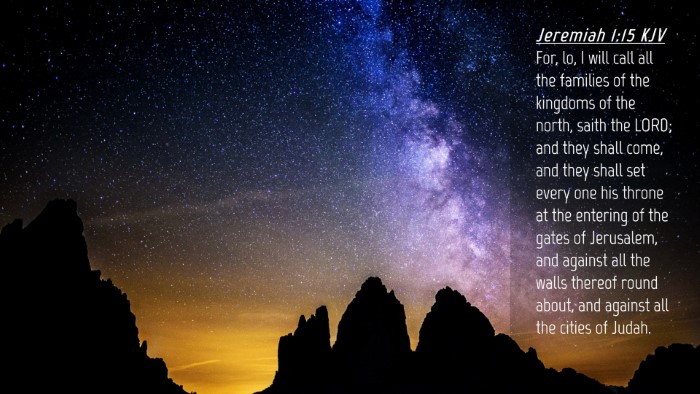 Picture 04 - Jeremiah 1:15 KJV Desktop Wallpaper - For, lo, I will call all the families of the - Desktop Bible Verse Wallpaper