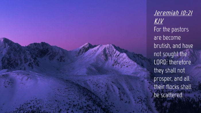 Picture 04 - Jeremiah 10:21 KJV Desktop Wallpaper - For the pastors are become brutish, and have not - Desktop Bible Verse Wallpaper
