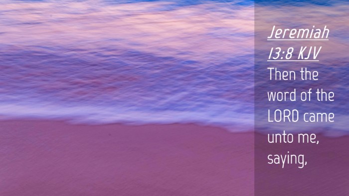 Picture 04 - Jeremiah 13:8 KJV Desktop Wallpaper - Then the word of the LORD came unto me, - Desktop Bible Verse Wallpaper