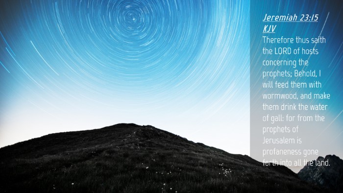 Picture 04 - Jeremiah 23:15 KJV Desktop Wallpaper - Therefore thus saith the LORD of hosts concerning - Desktop Bible Verse Wallpaper