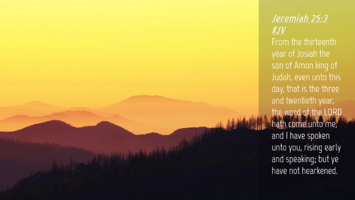 Picture 04 - Jeremiah 25:3 KJV Desktop Wallpaper - From the thirteenth year of Josiah the son of - Desktop Bible Verse Wallpaper